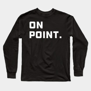 On Point. - White Font Long Sleeve T-Shirt